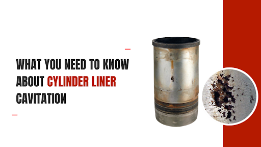 What You Need To Know About Cylinder Liner Cavitation
