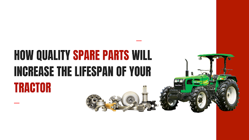 Quality Spare Parts To Increase the Lifespan of Your Tractor